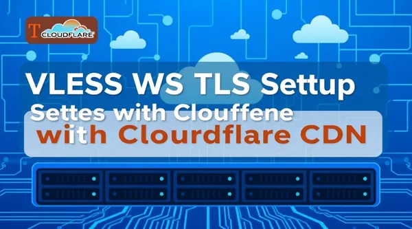 VLESS WS TLS Setup with Cloudflare CDN on your VPS