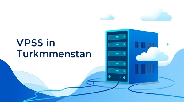 VPS in Turkmenistan: How to Get Reliable Connectivity