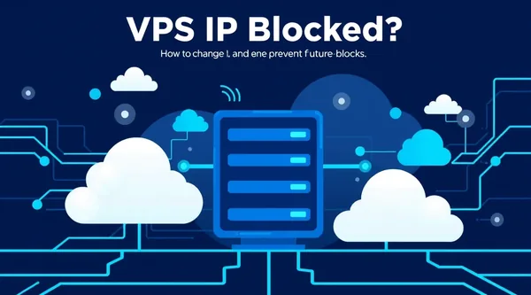 Tu IP de VPS bloqueada: cómo cambiarla y evitarlo